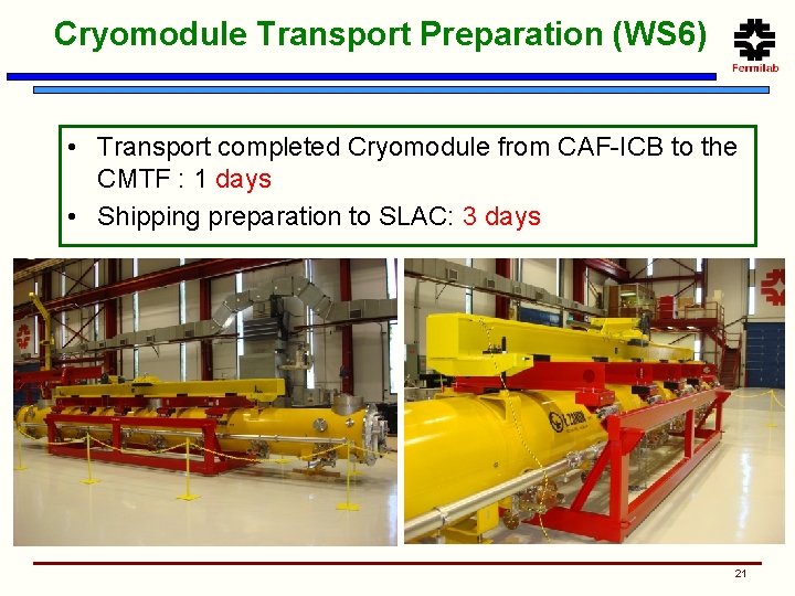 Cryomodule Transport Preparation (WS 6) • Transport completed Cryomodule from CAF-ICB to the CMTF