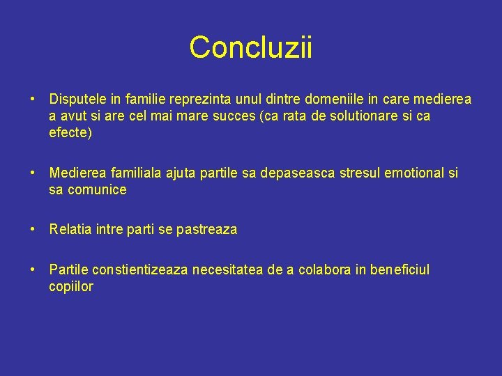 Concluzii • Disputele in familie reprezinta unul dintre domeniile in care medierea a avut Concluzii • Disputele in familie reprezinta unul dintre domeniile in care medierea a avut