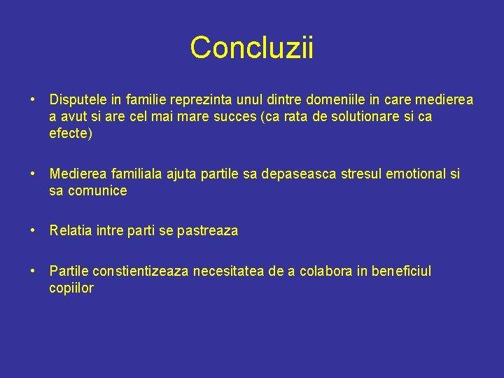 Concluzii • Disputele in familie reprezinta unul dintre domeniile in care medierea a avut