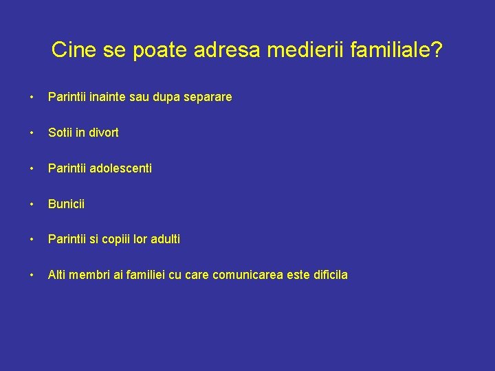 Cine se poate adresa medierii familiale? • Parintii inainte sau dupa separare • Sotii