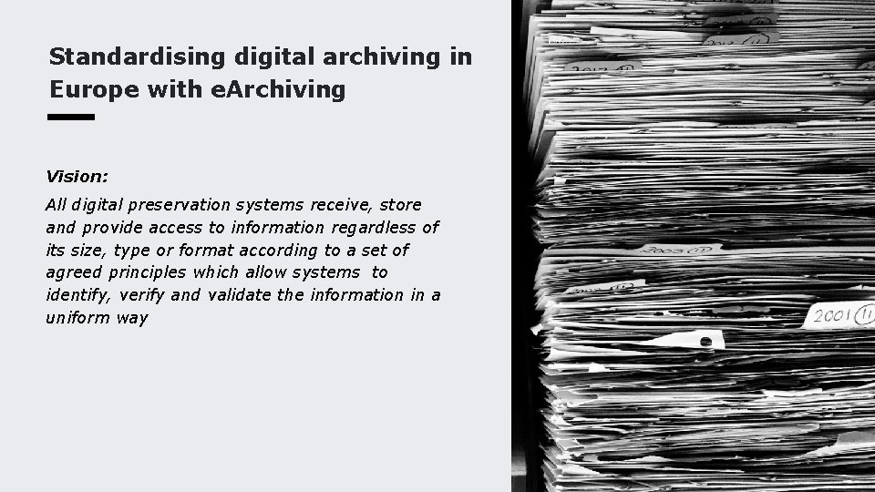 Standardising digital archiving in Europe with e. Archiving Vision: All digital preservation systems receive,