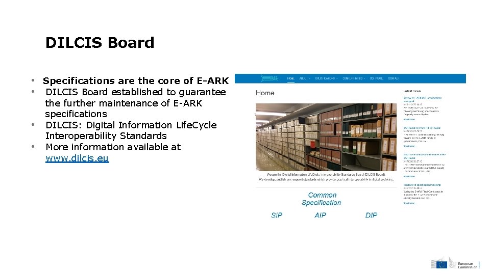 DILCIS Board • Specifications are the core of E-ARK • DILCIS Board established to