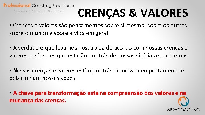 CRENÇAS & VALORES • Crenças e valores são pensamentos sobre si mesmo, sobre os