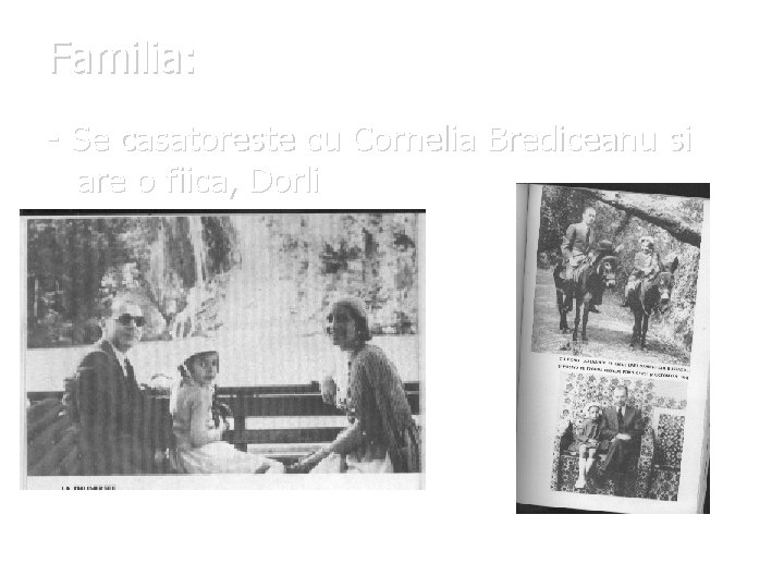 Familia: - Se casatoreste cu Cornelia Brediceanu si are o fiica, Dorli 