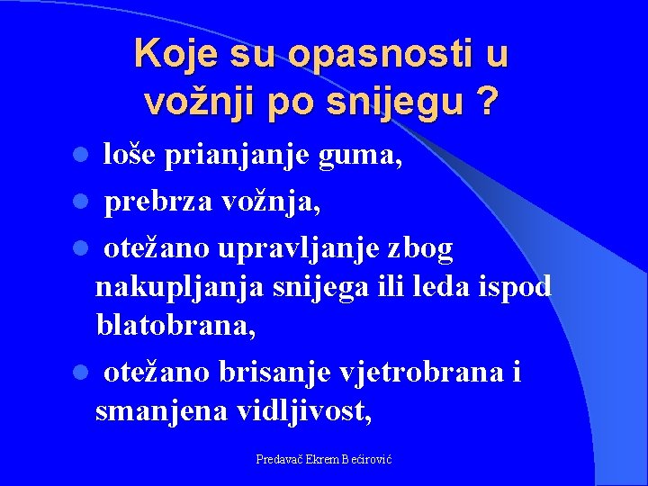 Koje su opasnosti u vožnji po snijegu ? loše prianjanje guma, l prebrza vožnja,