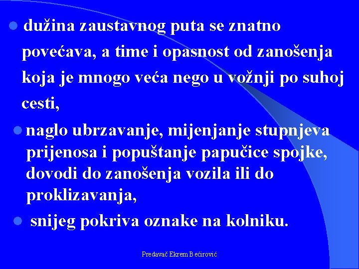 l dužina zaustavnog puta se znatno povećava, a time i opasnost od zanošenja koja