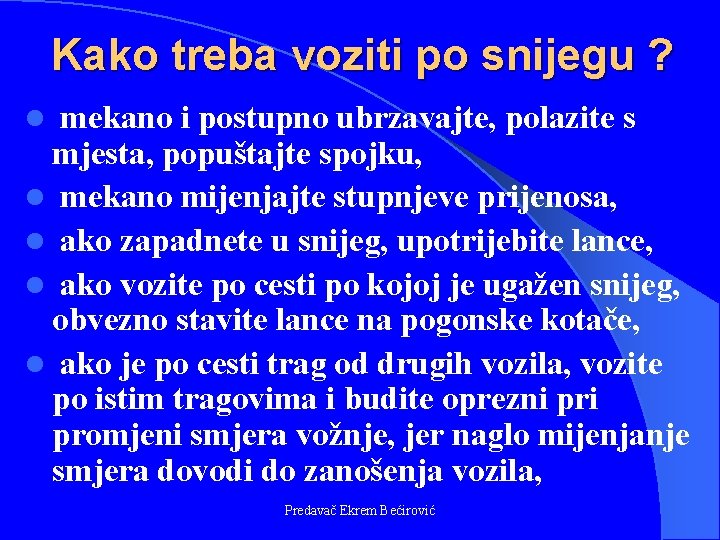 Kako treba voziti po snijegu ? mekano i postupno ubrzavajte, polazite s mjesta, popuštajte