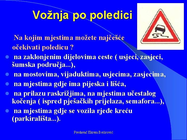 Vožnja po poledici l l l Na kojim mjestima možete najčešće očekivati poledicu ?