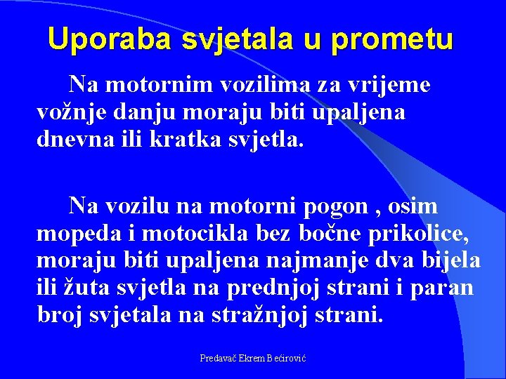 Uporaba svjetala u prometu Na motornim vozilima za vrijeme vožnje danju moraju biti upaljena