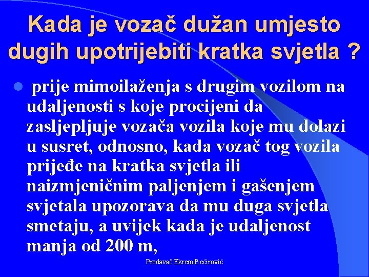 Kada je vozač dužan umjesto dugih upotrijebiti kratka svjetla ? l prije mimoilaženja s