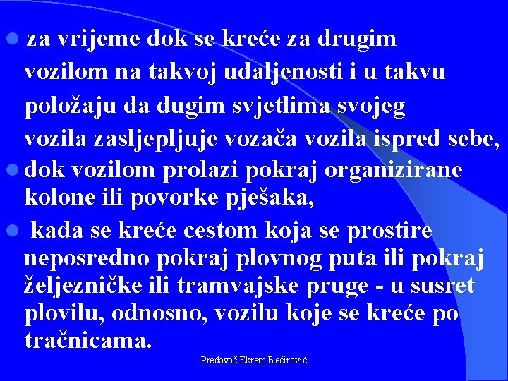 za vrijeme dok se kreće za drugim vozilom na takvoj udaljenosti i u takvu