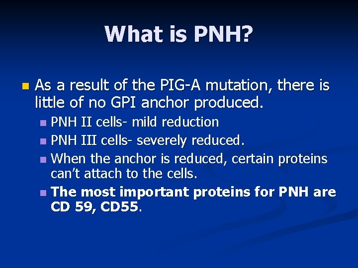 What is PNH? n As a result of the PIG-A mutation, there is little
