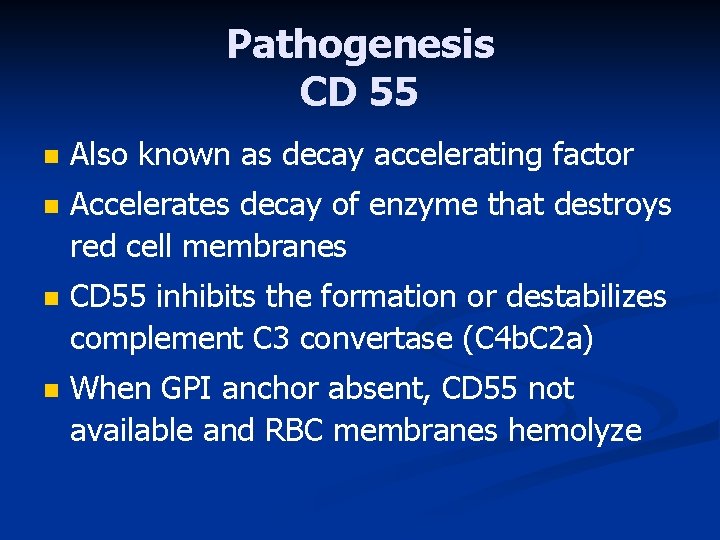 Pathogenesis CD 55 n Also known as decay accelerating factor n Accelerates decay of