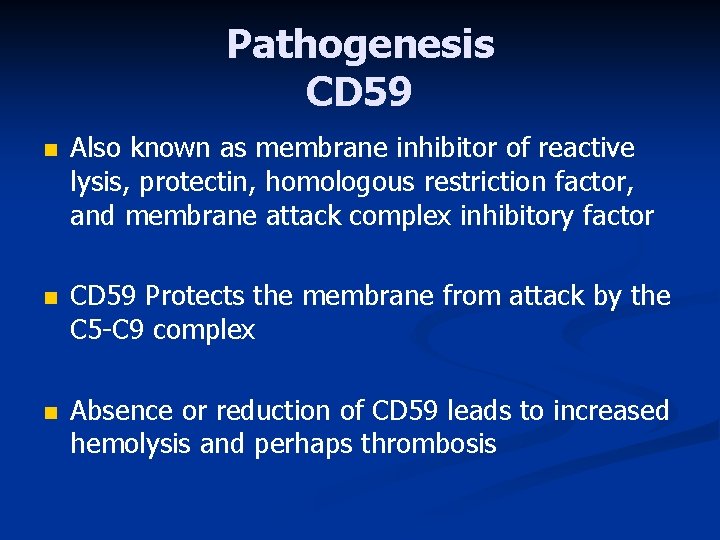 Pathogenesis CD 59 n Also known as membrane inhibitor of reactive lysis, protectin, homologous