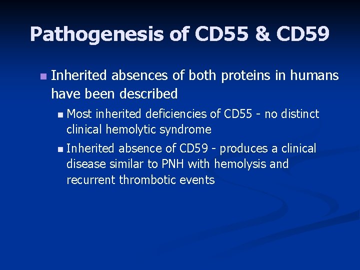 Pathogenesis of CD 55 & CD 59 n Inherited absences of both proteins in