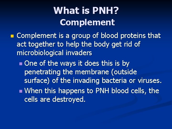 What is PNH? Complement n Complement is a group of blood proteins that act