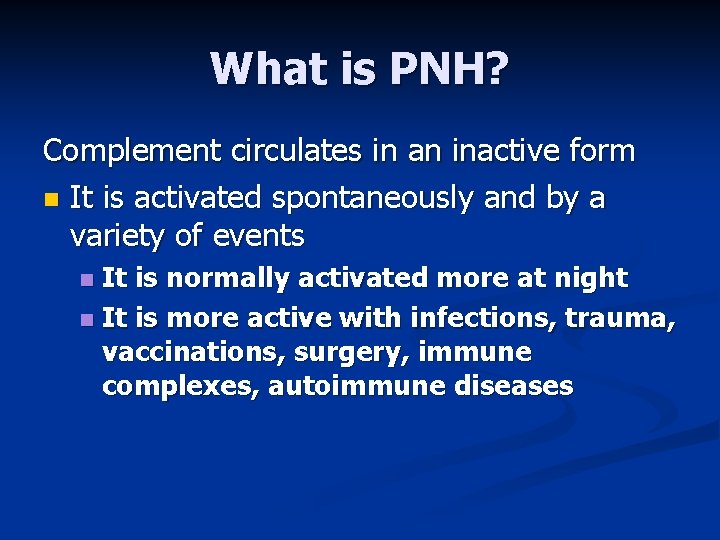 What is PNH? Complement circulates in an inactive form n It is activated spontaneously