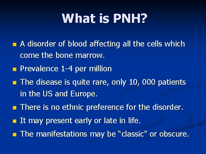 What is PNH? n A disorder of blood affecting all the cells which come