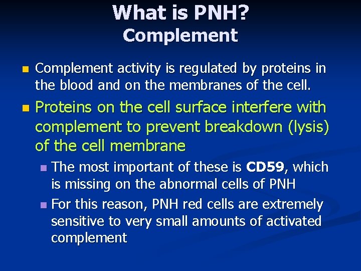 What is PNH? Complement n n Complement activity is regulated by proteins in the