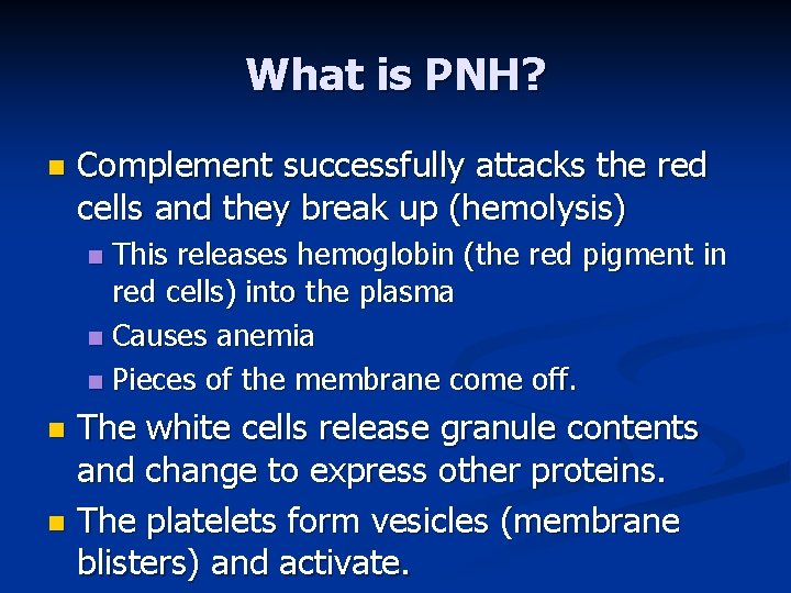 What is PNH? n Complement successfully attacks the red cells and they break up