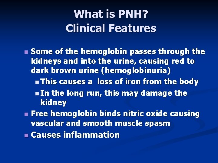 What is PNH? Clinical Features n n n Some of the hemoglobin passes through