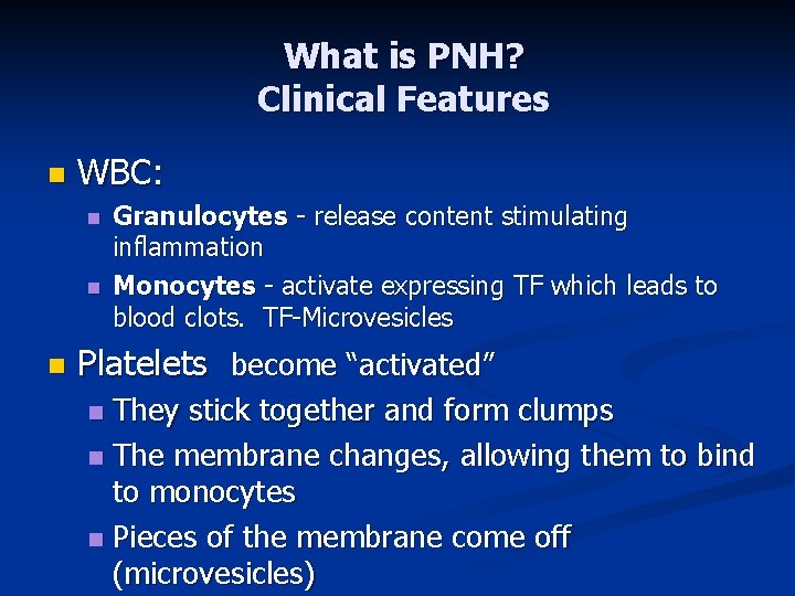 What is PNH? Clinical Features n WBC: n n n Granulocytes - release content