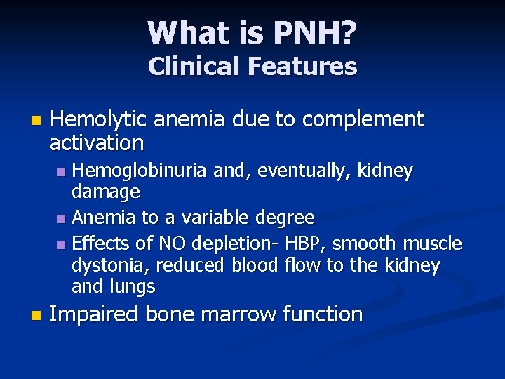 What is PNH? Clinical Features n Hemolytic anemia due to complement activation Hemoglobinuria and,