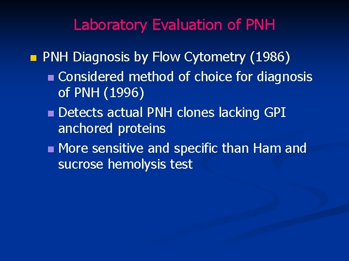 Laboratory Evaluation of PNH n PNH Diagnosis by Flow Cytometry (1986) n Considered method