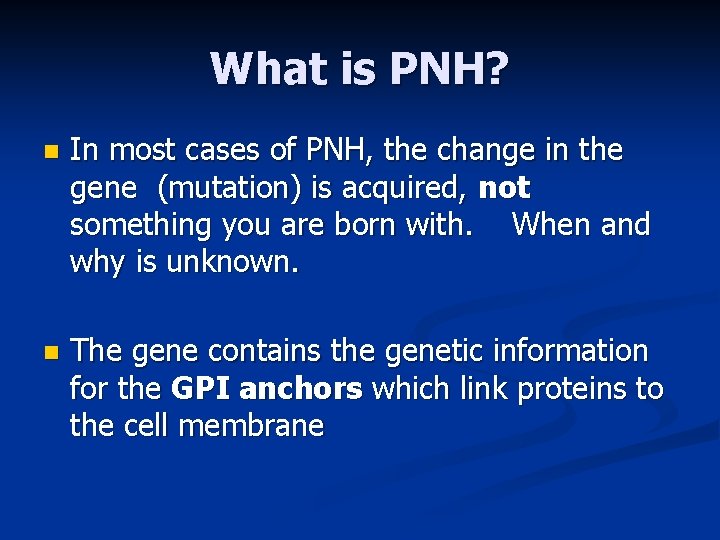 What is PNH? n In most cases of PNH, the change in the gene