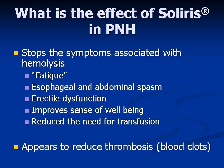 What is the effect of Soliris® in PNH n Stops the symptoms associated with