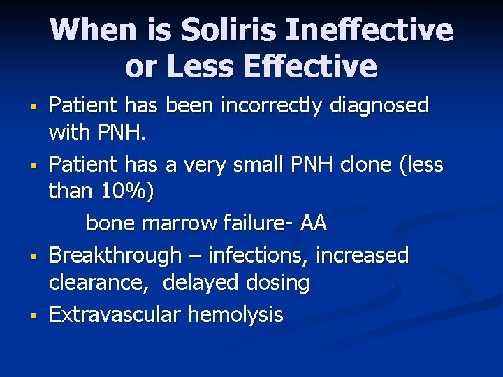 When is Soliris Ineffective or Less Effective § § Patient has been incorrectly diagnosed