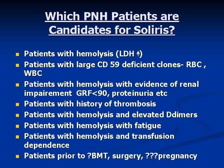 Which PNH Patients are Candidates for Soliris? n n n n Patients with hemolysis