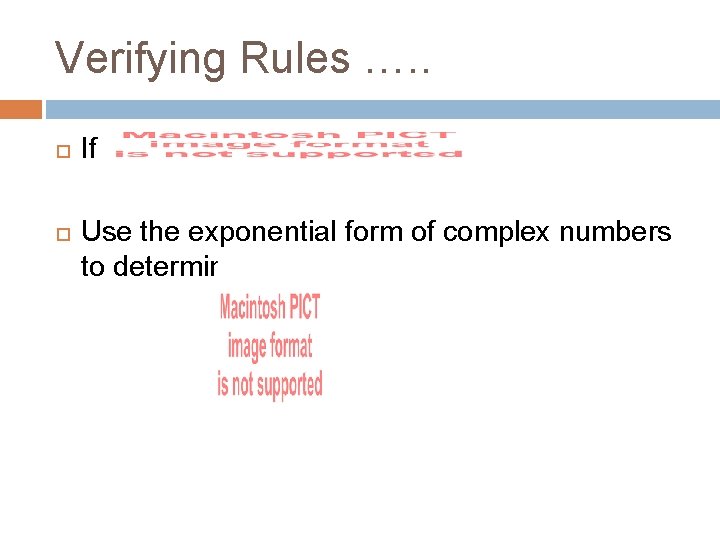 Verifying Rules …. . If Use the exponential form of complex numbers to determine: