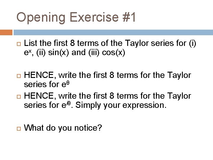 Opening Exercise #1 List the first 8 terms of the Taylor series for (i)