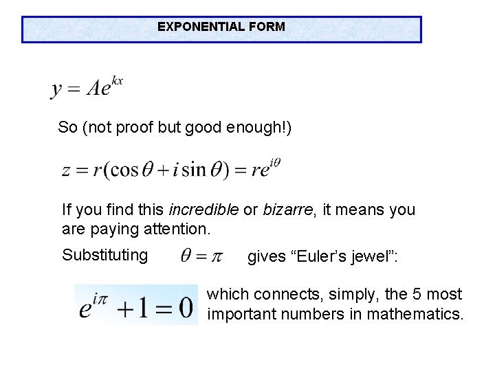 EXPONENTIAL FORM So (not proof but good enough!) If you find this incredible or