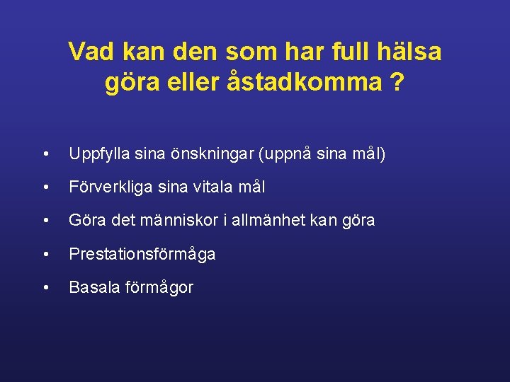 Vad kan den som har full hälsa göra eller åstadkomma ? • Uppfylla sina