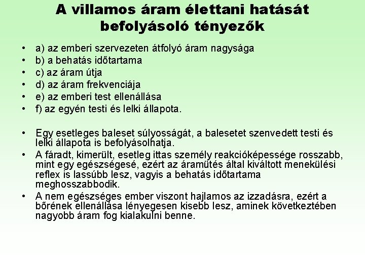 A villamos áram élettani hatását befolyásoló tényezők • • • a) az emberi szervezeten