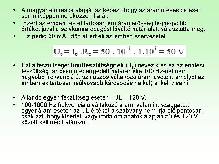  • A magyar előírások alapját az képezi, hogy az áramütéses baleset semmiképpen ne