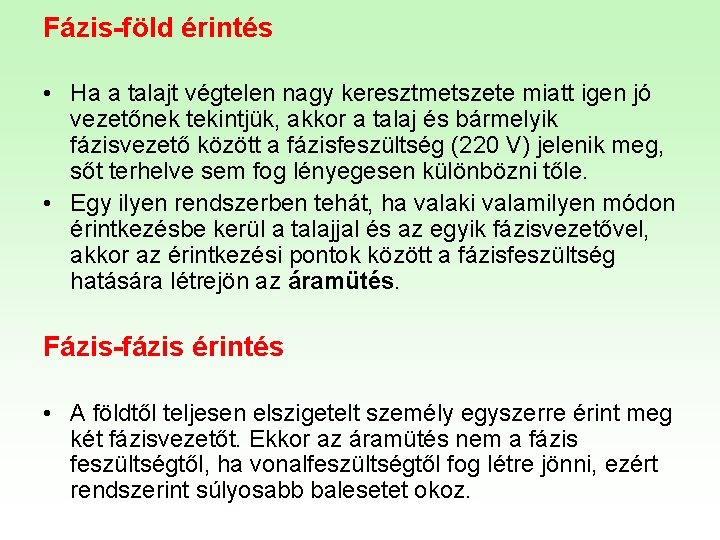 Fázis-föld érintés • Ha a talajt végtelen nagy keresztmetszete miatt igen jó vezetőnek tekintjük,