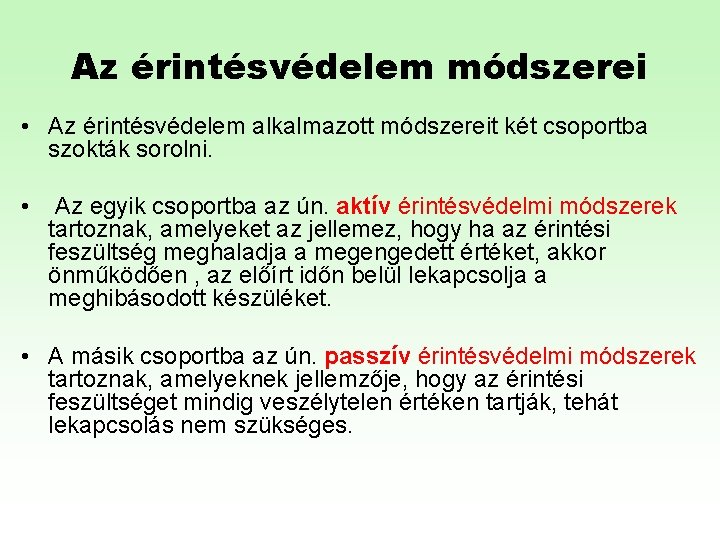 Az érintésvédelem módszerei • Az érintésvédelem alkalmazott módszereit két csoportba szokták sorolni. • Az