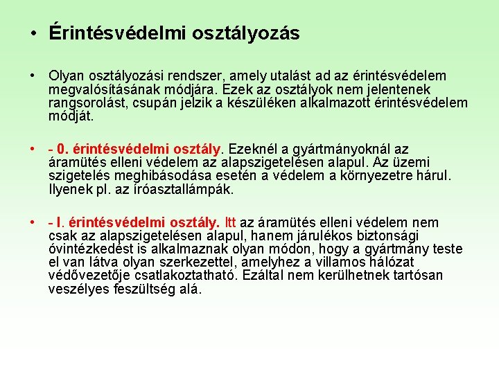  • Érintésvédelmi osztályozás • Olyan osztályozási rendszer, amely utalást ad az érintésvédelem megvalósításának