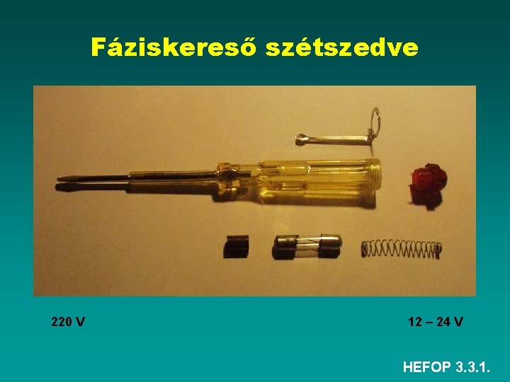 Fáziskereső szétszedve 220 V 12 – 24 V HEFOP 3. 3. 1. 