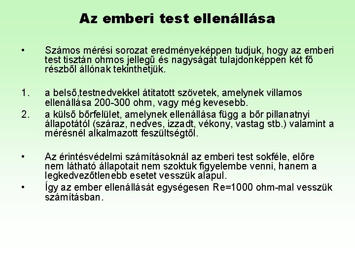 Az emberi test ellenállása • Számos mérési sorozat eredményeképpen tudjuk, hogy az emberi test