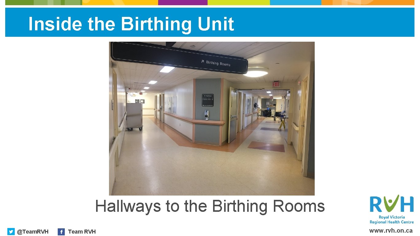 Inside the Birthing Unit Hallways to the Birthing Rooms @Team. RVH Team RVH www.