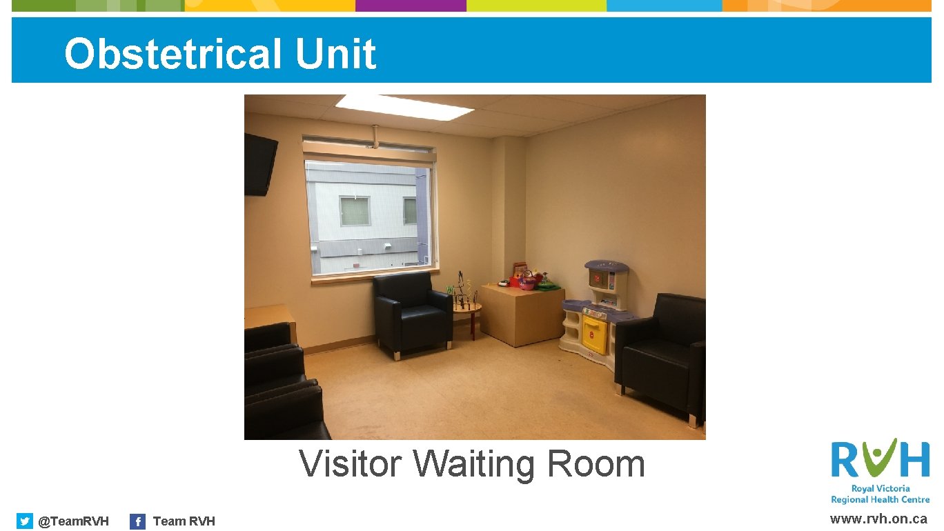 Obstetrical Unit Visitor Waiting Room @Team. RVH Team RVH www. rvh. on. ca 