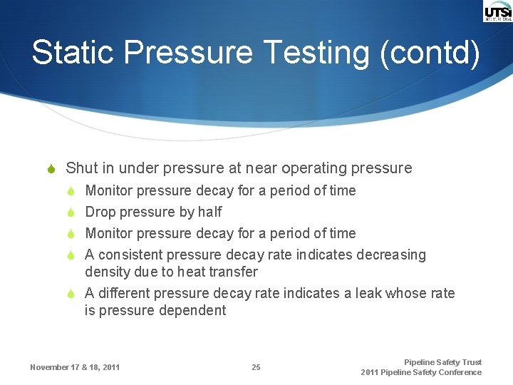 Static Pressure Testing (contd) S Shut in under pressure at near operating pressure S