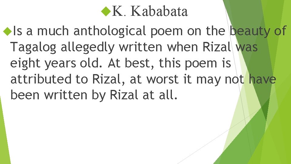  K. Kababata Is a much anthological poem on the beauty of Tagalog allegedly