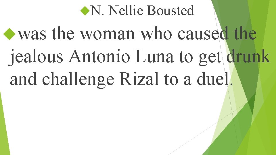  N. Nellie Bousted was the woman who caused the jealous Antonio Luna to