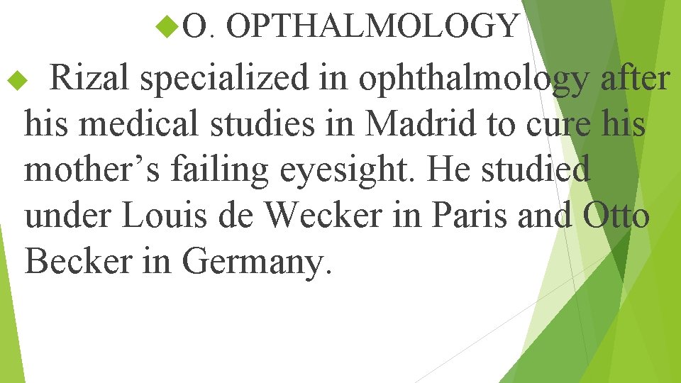  O. OPTHALMOLOGY Rizal specialized in ophthalmology after his medical studies in Madrid to