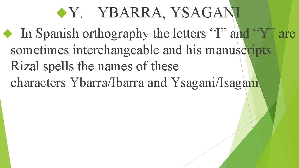  Y. YBARRA, YSAGANI In Spanish orthography the letters “I” and “Y” are sometimes